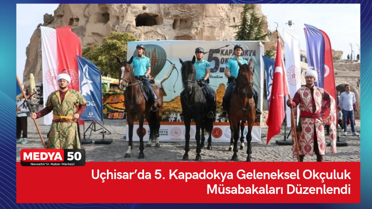 U&ccedil;hisar&rsquo;da 5. Kapadokya Geleneksel Ok&ccedil;uluk M&uuml;sabakaları D&uuml;zenlendi