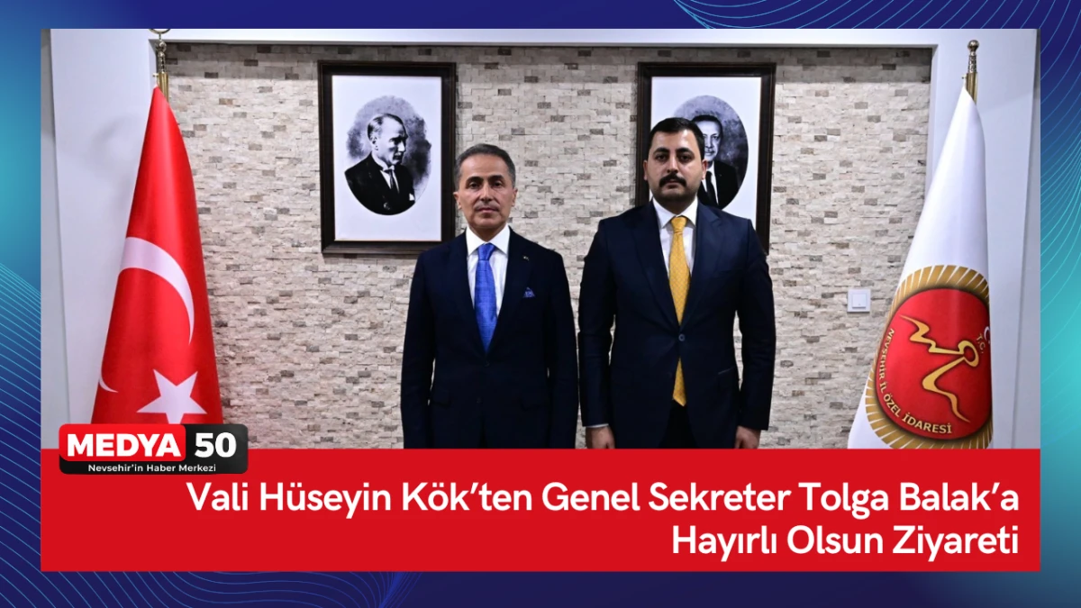 Vali H&uuml;seyin K&ouml;k&rsquo;ten Genel Sekreter Tolga Balak&rsquo;a Hayırlı Olsun Ziyareti