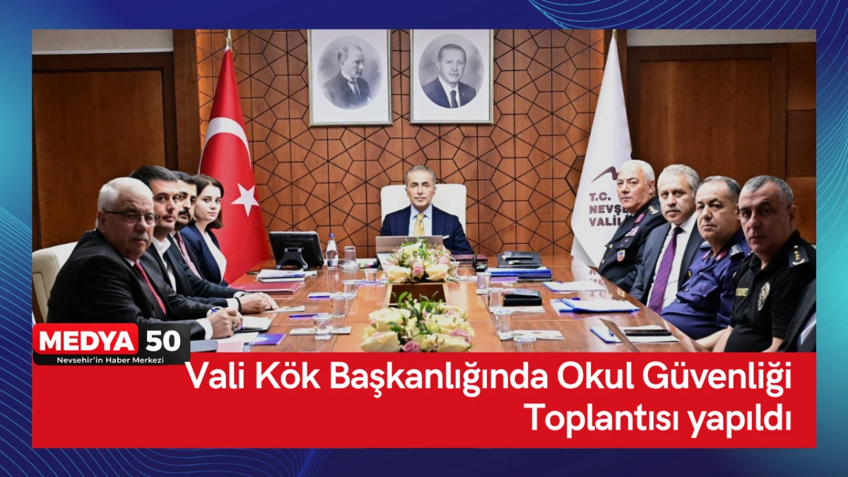 Vali K&ouml;k Başkanlığında Okul G&uuml;venliği Toplantısı yapıldı