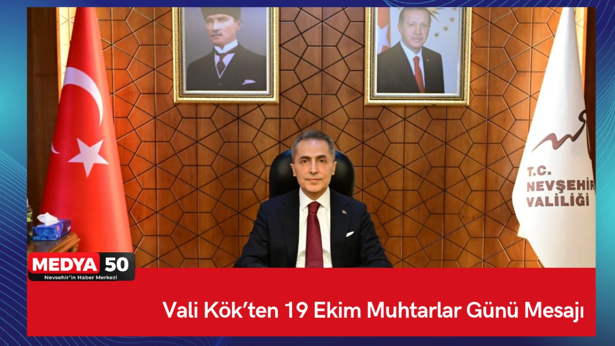 Vali K&ouml;k&rsquo;ten 19 Ekim Muhtarlar G&uuml;n&uuml; Mesajı