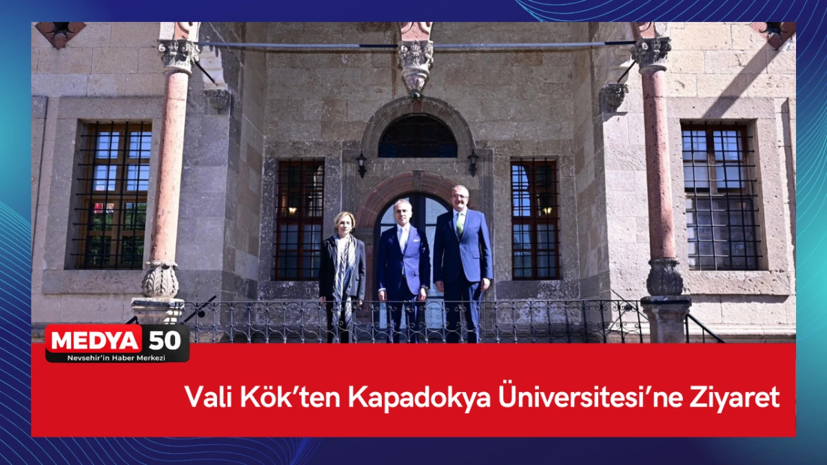 Vali K&ouml;k&rsquo;ten Kapadokya &Uuml;niversitesi&rsquo;ne Ziyaret
